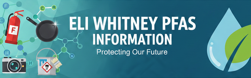 Banner image for Eli Whitney PFAS Information, showing common PFAS products such as non-stick cookware, paint, and pesticide. Click for more information.